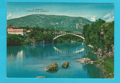 AK Gorizia. Il Monte Sabotino (Confine Italia Jugoslavia) e il Ponte del Torrione sul Fiume Isonzo.