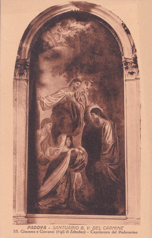 AK Padova. Santuario B. V. Del Carmine. SS. Giacomo e Giovanni (Figli di Zebedeo) Capolavoro del Padovianino.